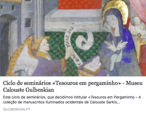 Ciclo de Seminários "Tesouros em Pergaminho – A Coleção de Manuscritos Iluminados Ocidentais de Calouste Sarkis Gulbenkian" | Início: 18 de Janeiro | Fundação Calouste Gulbenkian | Lisboa.