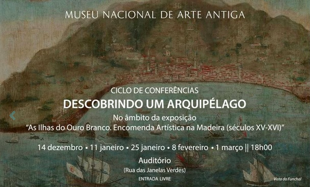 Ciclo de Conferências "Descobrindo um Arquipélago" | Início: 11 de Janeiro | Museu Nacional de Arte Antiga | Lisboa.