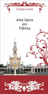 "Arte Sacra em Fátima" – Curso Livre