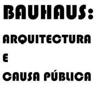 Bauhaus: arquitectura e causa pública.